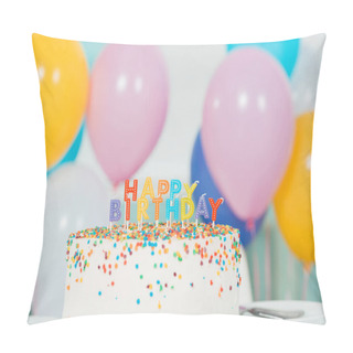 Personality  Delicious Birthday Cake With Candles And Happy Birthday Lettering Near Colorful Festive Balloons Pillow Covers