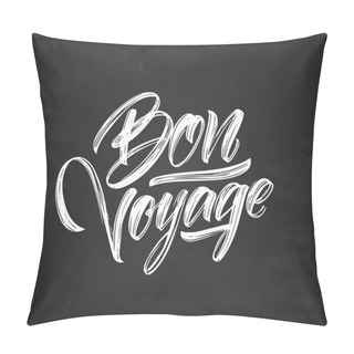 Personality  Handwritten Brush Type Lettering Of Bon Voyage On Chalkboard Background Pillow Covers