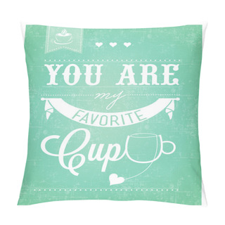 Personality  You Are My Favorite Cup Pillow Covers