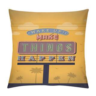 Personality  Retro Neon Sign Vintage Signboard With Motivational Quote Wake Up, Make Things Happen. Vector Illustration Pillow Covers