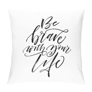 Personality  Be Brave With Your Life Card.  Pillow Covers
