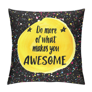 Personality  Do More Of What Makes You Awesome Pillow Covers