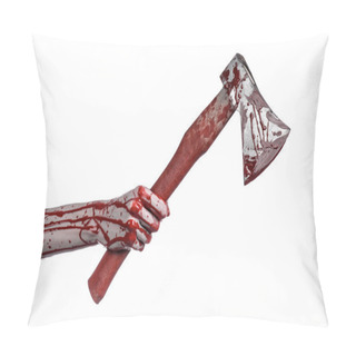 Personality  Bloody Halloween Theme: Bloody Hand Holding A Bloody Butcher's Ax Isolated On White Background In Studio Pillow Covers