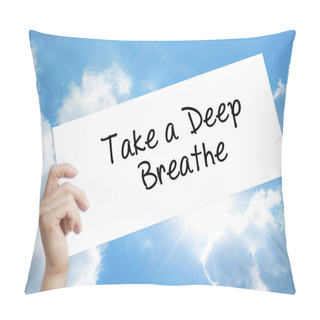 Personality  Take A Deep Breathe Sign On White Paper. Man Hand Holding Paper  Pillow Covers