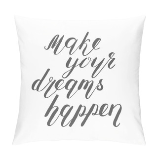 Personality  Make Your Dreams Happen. Brush Lettering. Pillow Covers