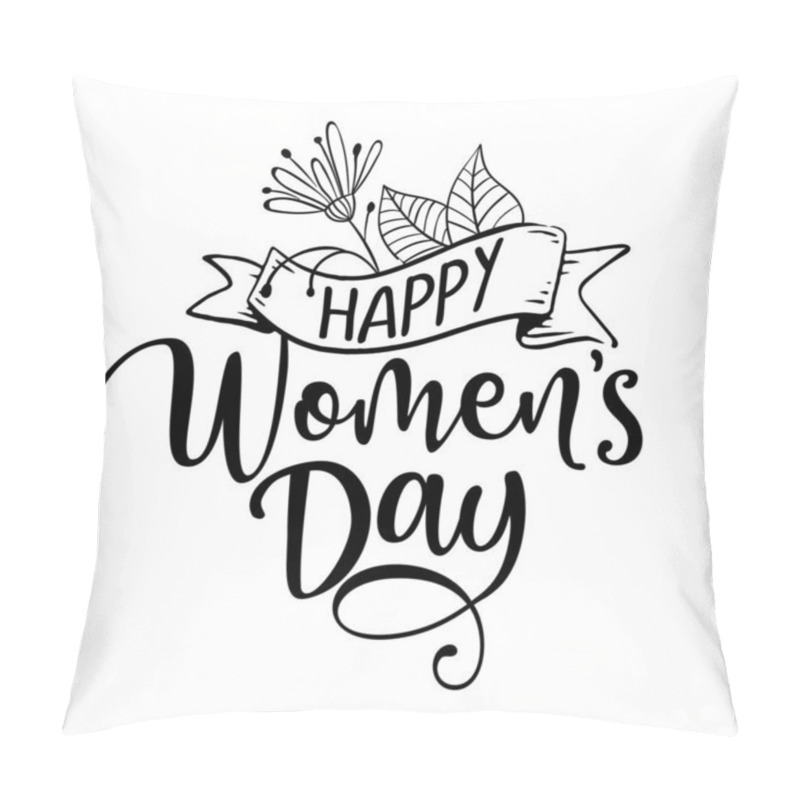 Personality  Happy Women's Day -  International Womens Day greeting card. Calligraphic hand written phrase and hand drawn flowers. Handmade calligraphy vector illustration. Women's day card with hearts. pillow covers