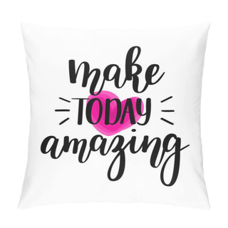 Personality  Make Today Amazing Vector Lettering Pillow Covers