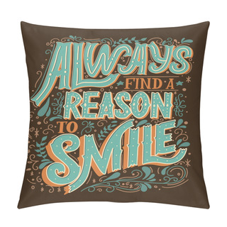 Personality  Always Find A Reason To Smile Vector Hand Drawn Vintage Inscription. Victorian Lettering Quote. Old Fashioned Typography. Pillow Covers