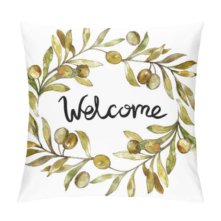 Personality  Frame With Green Olives Watercolor Background Illustration Set. Watercolour Drawing Fashion Aquarelle Isolated. Welcome Handwriting Monogram Calligraphy. Pillow Covers