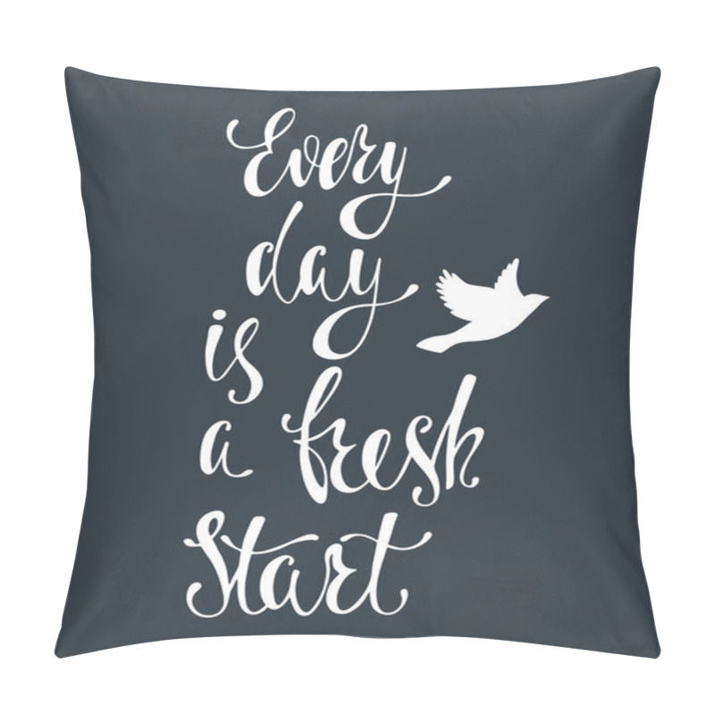 Personality  Every day is a fresh start. pillow covers