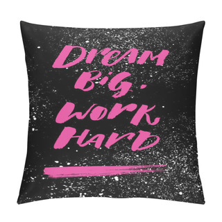 Personality  A Positive Word, Calls For Action. Dream Big Work Hard Phrase For Motivation, For A Poster, For A Printing, T Shirts. Lettering. Vector Design Pillow Covers