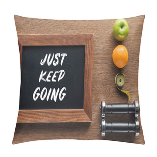 Personality  Fruits, Dumbbells, Measuring Tape And Wooden Chalk Board With 'just Keep Going' Quote, Dieting And Healthy Lifesyle Concept Pillow Covers