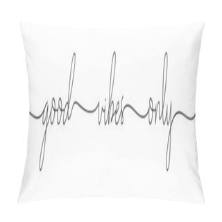 Personality  VIBES GOOD ONLY. Simple Positive Lettering Typography Script Quote. Pillow Covers