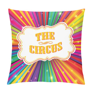 Personality  Circus Label On Psychedelic Colored Rays Background. Vector, EPS Pillow Covers