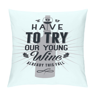 Personality  You Have To Try Our Young Wine. Typographic Retro Style Wine Poster Design. Vector Illustration. Pillow Covers