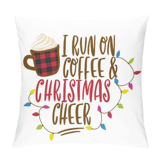 Personality  I Run On Coffee And Christmas Cheer - Calligraphy Phrase For Christmas. Hand Drawn Lettering For Xmas Greetings Cards, Invitations. Good For T-shirt, Mug, Scrap Booking, Gift, Printing Press. Pillow Covers