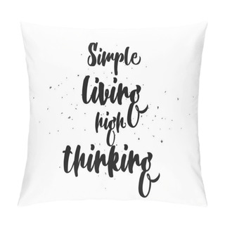 Personality  Simple Living High Thinking Inscription. Greeting Card With Calligraphy. Hand Drawn Design. Black And White. Pillow Covers