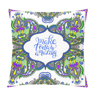 Personality  Make Today Amazing Hand Drawn Typography Poster On Ethnic Floral Pillow Covers