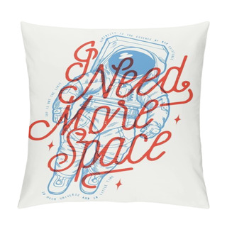 Personality  I Need More Space. Astronaut In The Outer Space Wearing New American Space Suit. Vintage Typography T-shirt Print With Motivational Quote. Light Poster Design Vector Illustration. Pillow Covers