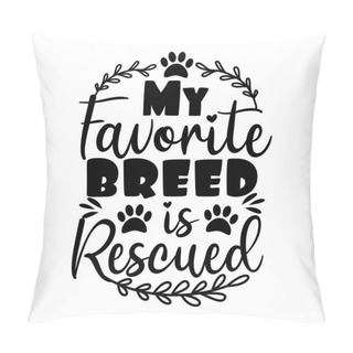 Personality  My Favorite Breed Is Rescued- Positive Text With Paw Prints. Good For Home Decor, Greeting Card, Poster, Banner, Textile Print, And Gift Design. Pillow Covers