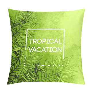 Personality  Watercolor  Tropical Palm Tree Leaf Background. Tropical Vacation Design. Vector Illustration Pillow Covers
