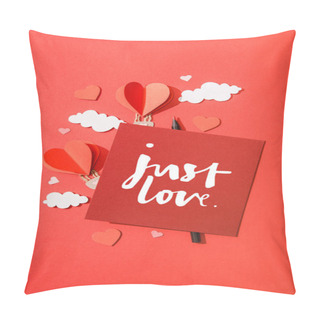 Personality  Top View Of Paper Heart Shaped Air Balloons In Clouds Near Card With Just Love Lettering On Red Background Pillow Covers