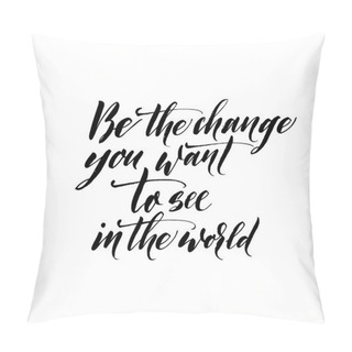 Personality  Be The Change You Want To See In The World Phrase.  Pillow Covers