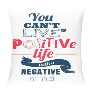 Personality  Stylish Typographic Poster Design In Hipster -You Can't Live A Positive Life With A Negative. Pillow Covers