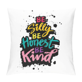 Personality  Be Silly Be Honest Be Kind. Hand Drawn Lettering Poster. Vector Illustration Pillow Covers