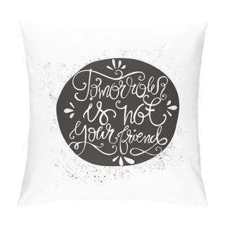 Personality  Tomorrow Is Not Your Friend Pillow Covers