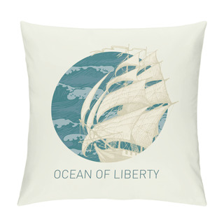 Personality  Hand-drawn Banner In Retro Style On The Theme Of Travel, Adventure And Discovery. Vector Illustration With A Vintage Sailing Yacht On The Sea Waves And The Words Ocean Of Liberty Pillow Covers
