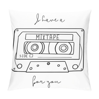 Personality  Cartoon Style Vector Illustration With An Old School Cassette Tape And I Have A Mixtape For You Handwritten Phrase. Great Design Element For Sticker, Patch Or Poster. Unique And Fun Drawing. Pillow Covers