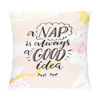 Personality  Nap Is Always Good Idea. Inspirational Quote, Modern Lettering. Modern Calligraphy On Abstract Background. Pillow Covers