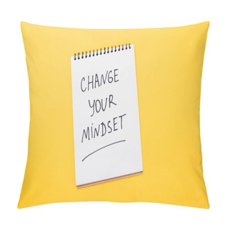 Personality  Top View Of Notebook With Change Your Mindset Inscription On Yellow Surface  Pillow Covers