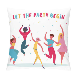 Personality  Let The Party Begin Group Of People Are Having Fun Pillow Covers