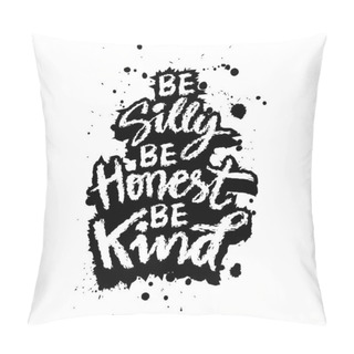 Personality  Be Silly Be Honest Be Kind. Hand Drawn Lettering Poster. Vector Illustration Pillow Covers