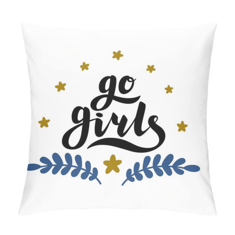 Personality  Go girls handrawn lettering with flowers. Girl power. Feminism. Isolated on white background. Quote design. Drawing for prints on t-shirts and bags, stationary or poster. pillow covers