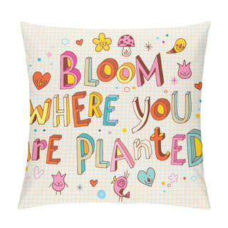 Personality  Bloom Where You Are Planted Hand Drawn Lettering Design Pillow Covers