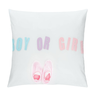 Personality  Top View Of Pink Booties And Boy Or Girl Lettering Isolated On White With Copy Space Pillow Covers