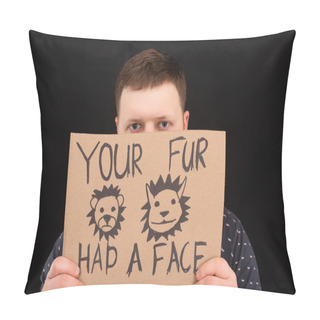 Personality  Man With Obscure Face Holding Cardboard Sign With Your Fur Had A Face Inscription Isolated On Black Pillow Covers