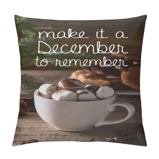 Personality  Selective Focus Of Christmas Cacao With Marshmallow On Wooden Table With Make It A December To Remember Illustration  Pillow Covers
