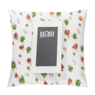 Personality  Top View Of Chalk Board With Menu Lettering Among Prosciutto, Olives, Garlic Cloves And Greenery Pillow Covers