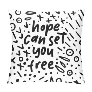 Personality  Hope Can Set You Free - Handdrawn Illustration. Motivational Quote Made In Vector. Inscription Slogan For T Shirts, Posters, Cards. Geometric Digital Cartoon Style Background. Pillow Covers