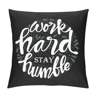 Personality  Work Hard Stay Humble. Motivational Quote. Pillow Covers