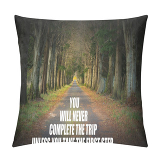 Personality  Inspirational Quote - You Will Never Complete The Trip Unless Yo Pillow Covers