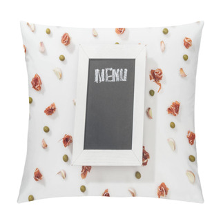 Personality  Top View Of Chalk Board With Menu Lettering Among Prosciutto, Olives And Garlic Cloves Pillow Covers