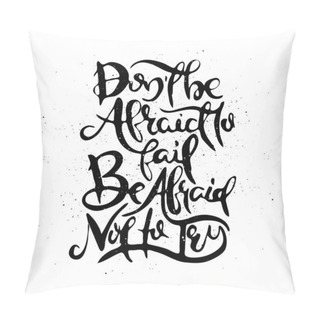 Personality  Do Not Be Afraid To Fail. Be Afraid Not To Try. Vector Motivational Phrase. Hand Drawn Ornate Lettering. Hand Drawn Doodle Print Pillow Covers