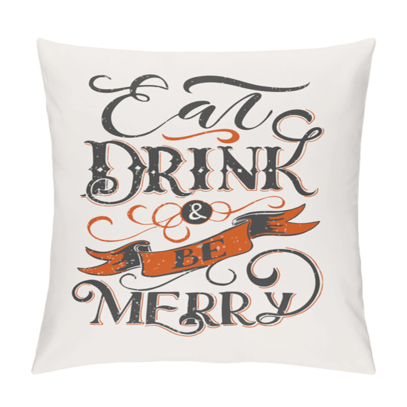 Personality  Celebration quote Eat, drink and be merry pillow covers