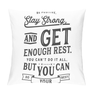 Personality  Be Positive, Stay Strong, And Get Enough Rest. You Cant Do It All, But You Can Do Your Best Pillow Covers