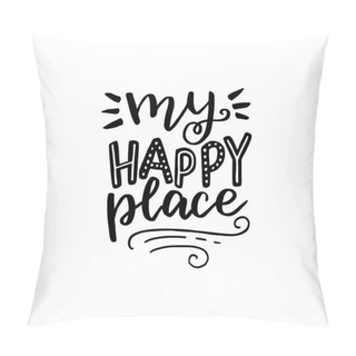 Personality  My Happy Place Hand Lettering Text. Handwritten Quote. Calligraphy Style Vector Typography. Phrase For Poster, Banner, Cover, Card. Add Inspiration, Relax, Coziness To Working Area, Home, Space, Room. Pillow Covers